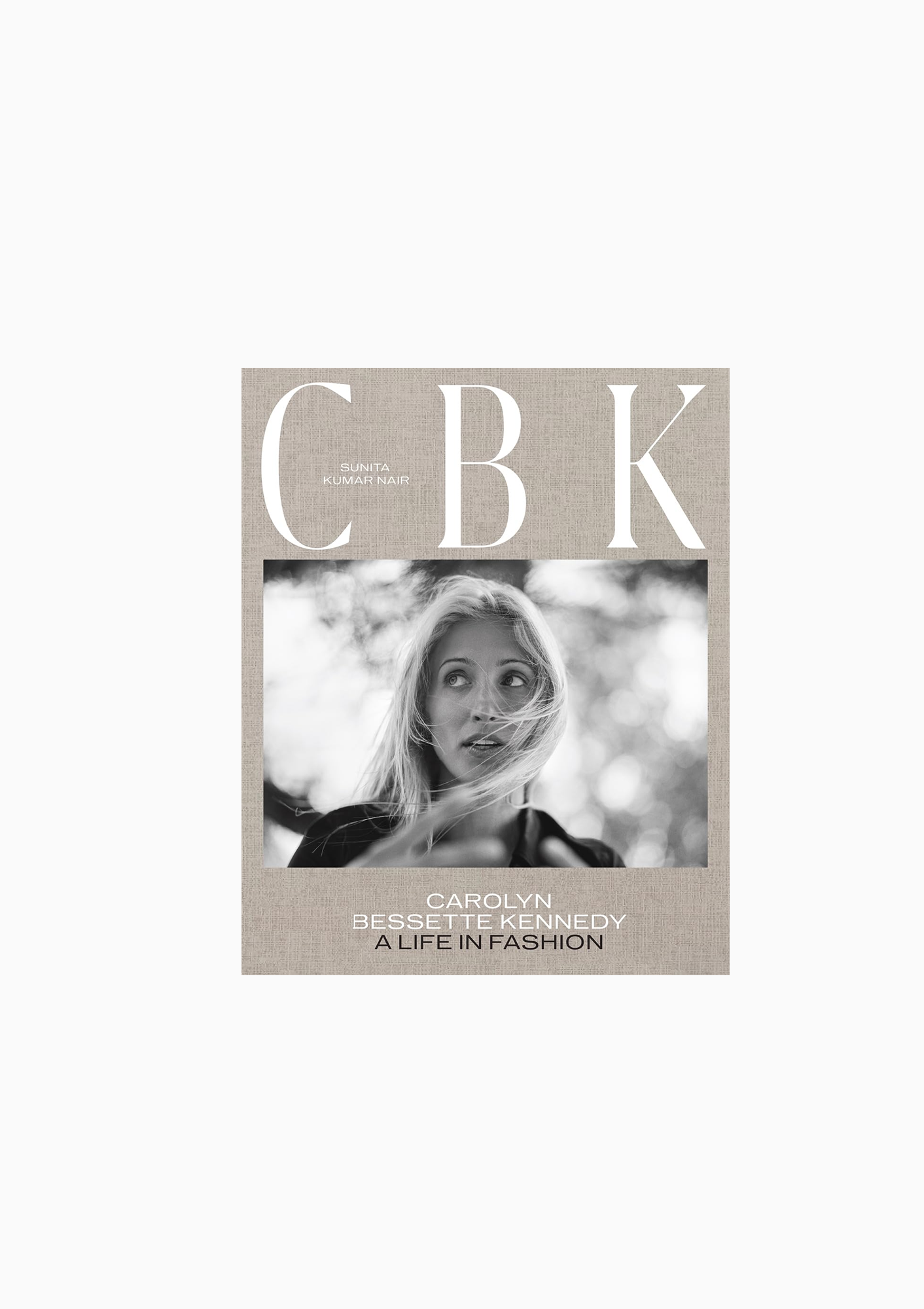 CBK: Carolyn Bessette Kennedy: A Life In Fashion