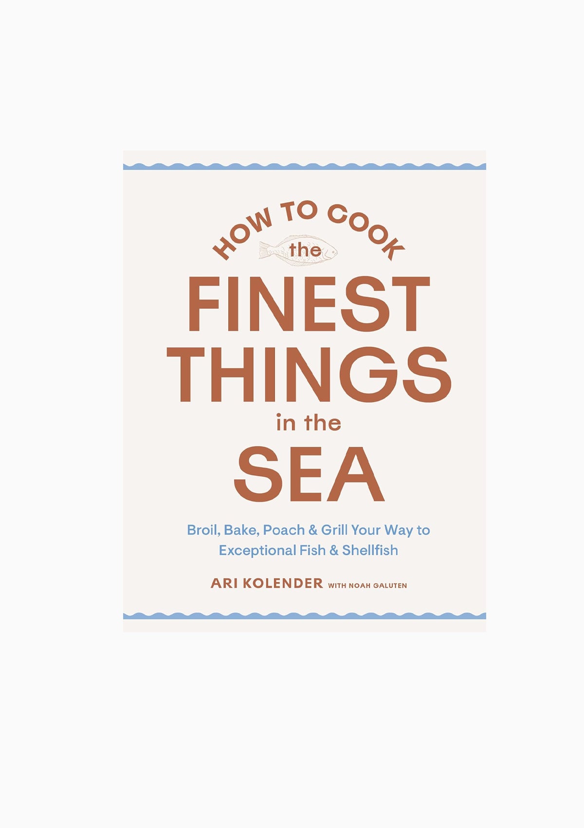 How To Cook The Finest Things In The Sea